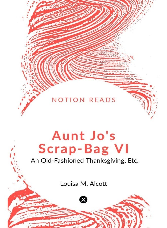 Aunt Jo's Scrap-Bag VI : An Old-Fashioned Thanksgiving, Etc.  - Image 1