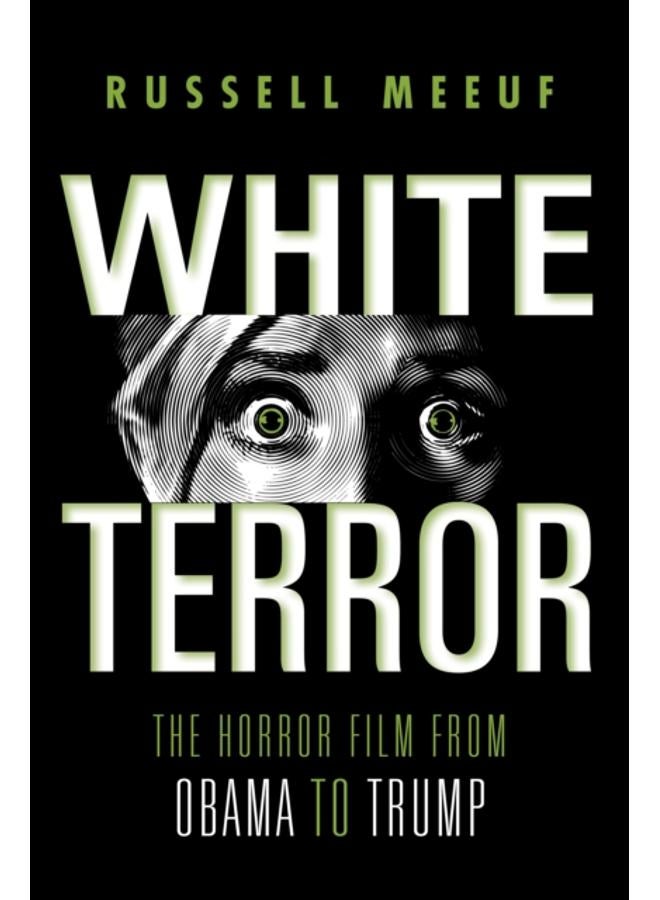 White Terror : The Horror Film from Obama to Trump 