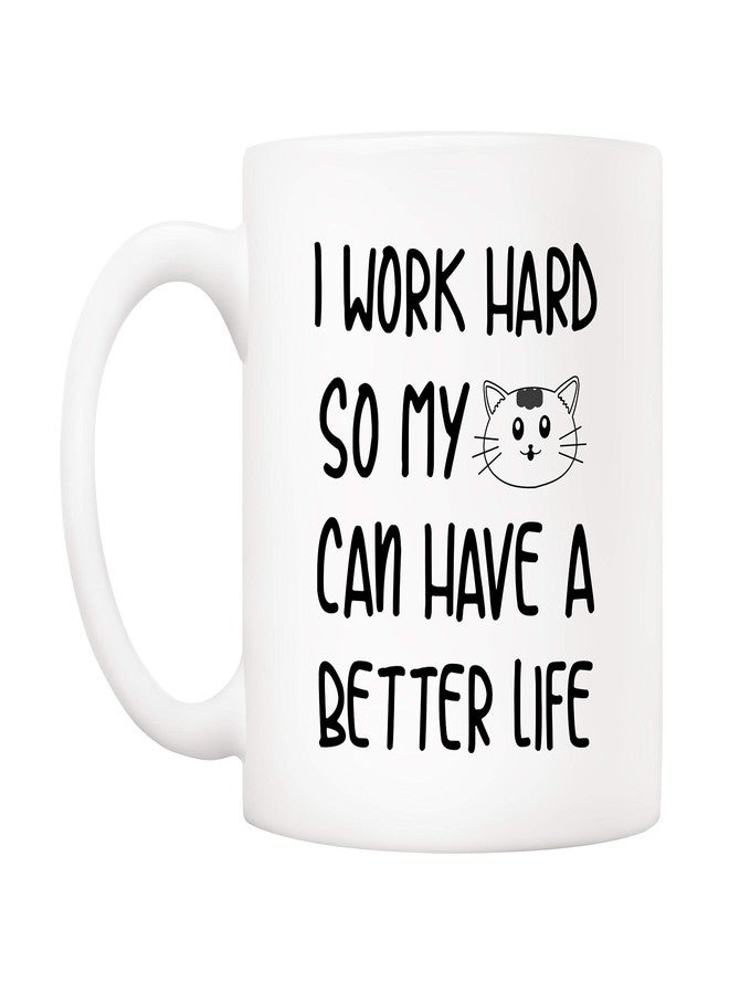 5Aup Funny Quote Coffee Mug for Cat Lover, I Work Hard So My Cat Can Have A Better Life Cute Cups for Wife Boyfriend Mom Dad, White 11 Oz - Image 2