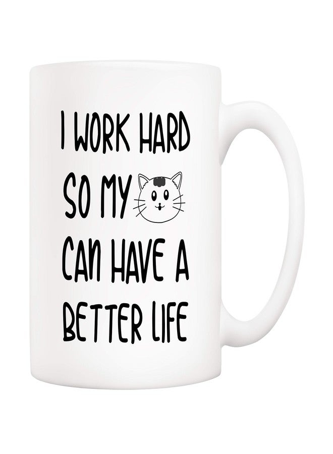 5Aup Funny Quote Coffee Mug for Cat Lover, I Work Hard So My Cat Can Have A Better Life Cute Cups for Wife Boyfriend Mom Dad, White 11 Oz - Image 1