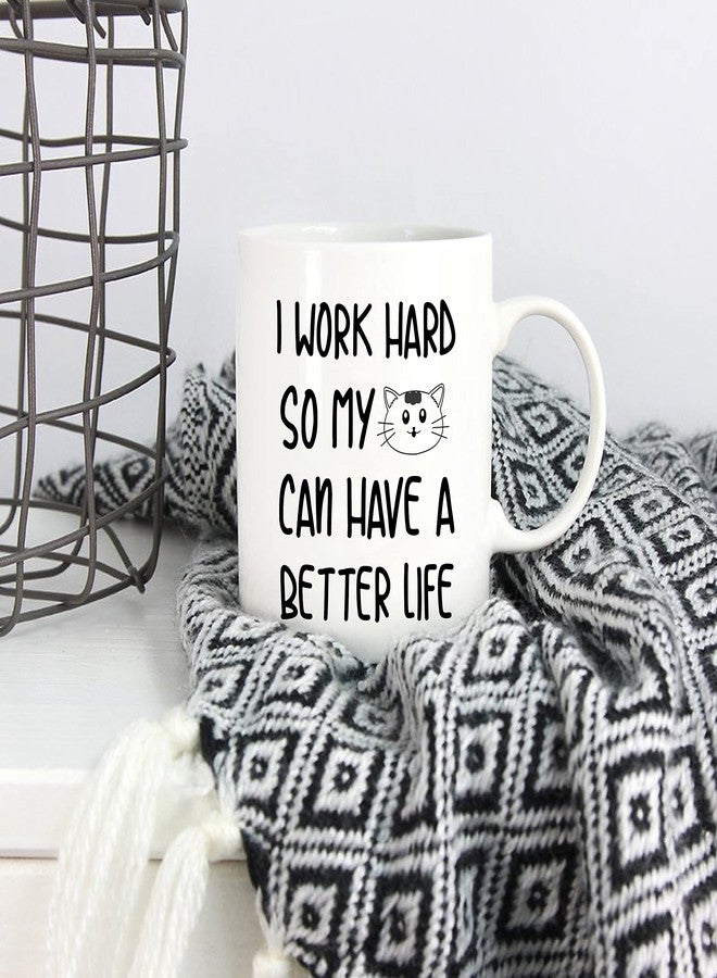 5Aup Funny Quote Coffee Mug for Cat Lover, I Work Hard So My Cat Can Have A Better Life Cute Cups for Wife Boyfriend Mom Dad, White 11 Oz - Image 5