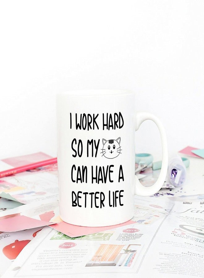 5Aup Funny Quote Coffee Mug for Cat Lover, I Work Hard So My Cat Can Have A Better Life Cute Cups for Wife Boyfriend Mom Dad, White 11 Oz - Image 4