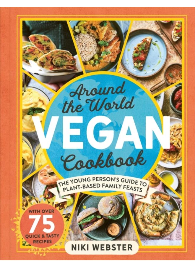 Around the World Vegan Cookbook : The Young Person's Guide to Plant-based Family Feasts 