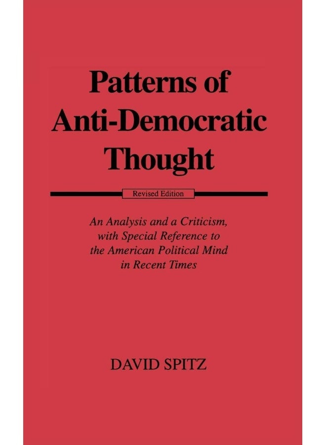 Patterns of Anti-Democratic Thought: An Analysis and a Criticism, with Special Reference to the American Political Mind in Recent Times 
