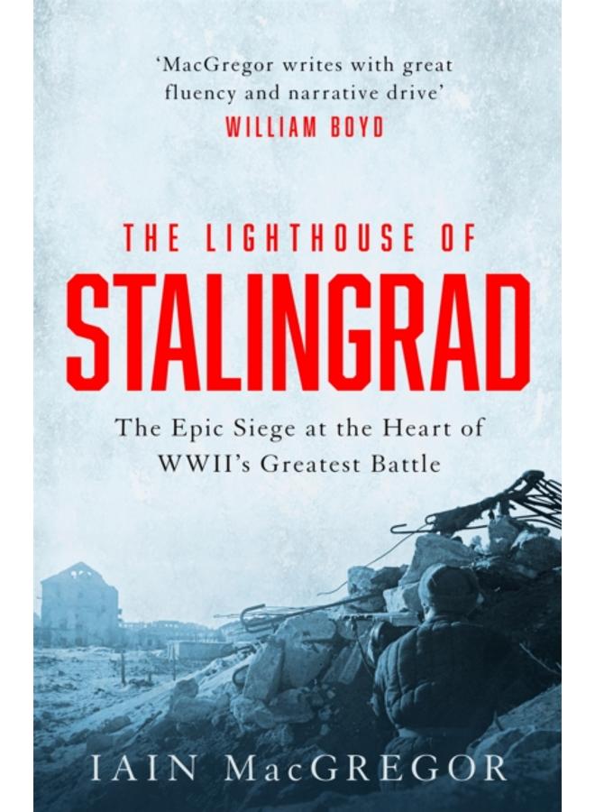 The Lighthouse of Stalingrad : The Hidden Truth at the Centre of WWII's Greatest Battle 