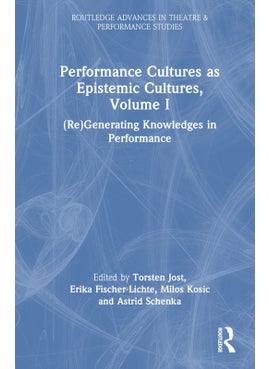 Performance Cultures as Epistemic Cultures, Volume I 