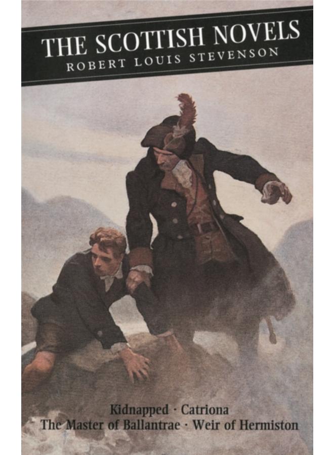 The Scottish Novels : Kidnapped: Catriona: The Master of Ballantrae: Weir of Hermiston 
