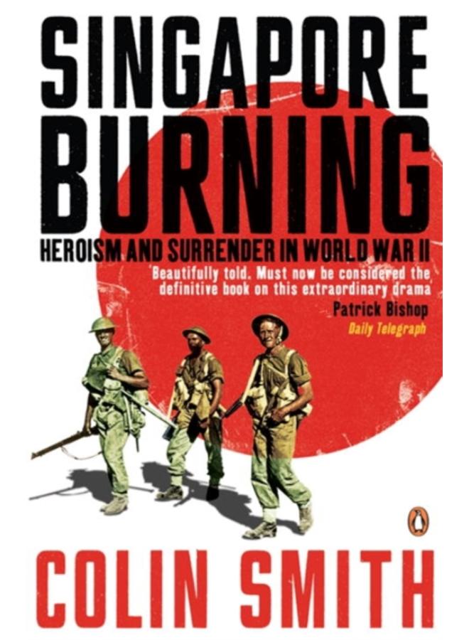 Singapore Burning : Heroism and Surrender in World War II 