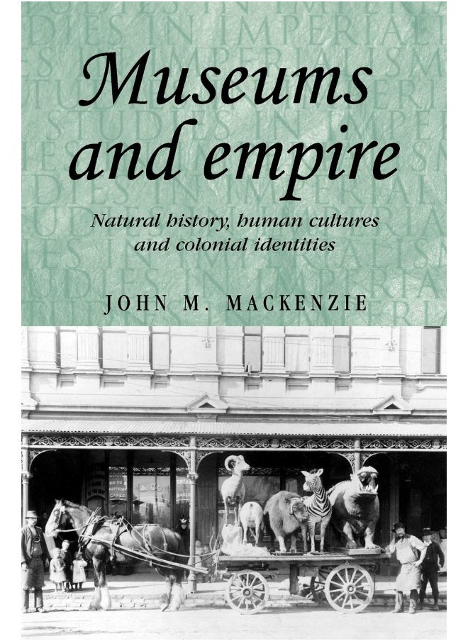 Museums and Empire: Natural History, Human Cultures and Colonial Identities 