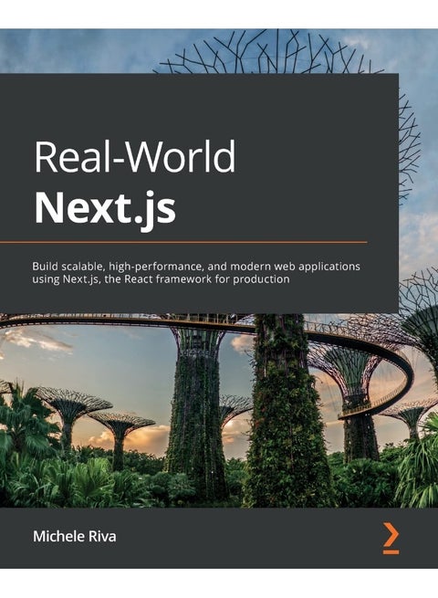 Packt Real-World Next.js: Build scalable, high-performance, and modern web applications using Next.js, the React framework for production