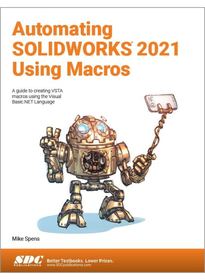 Automating SOLIDWORKS 2021 Using Macros: A guide to creating VSTA macros using the Visual Basic.NET Language
