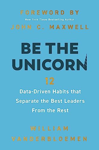 Be The Unicorn 12 Datadriven Habits That Separate The Best Leaders From The Rest 
