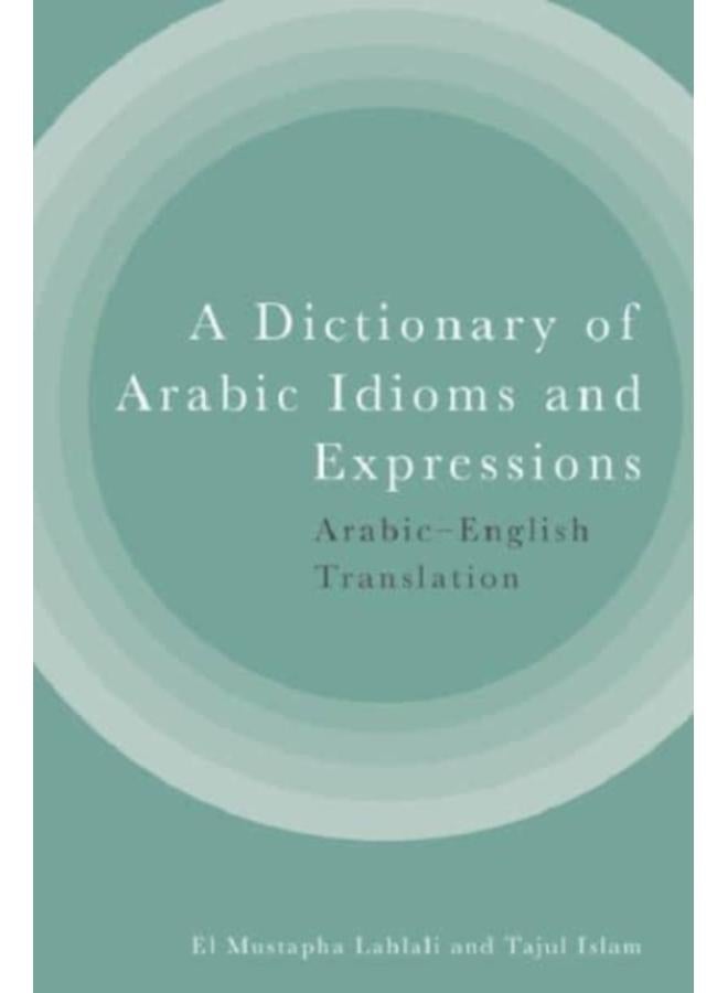 A Dictionary of Arabic Idioms and Expressions : Arabic-English Translation