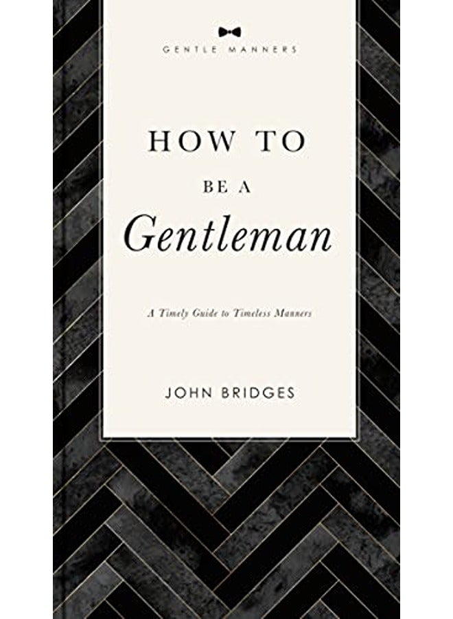 How to Be a Gentleman Revised and Expanded: A Timely Guide to Timeless Manners 