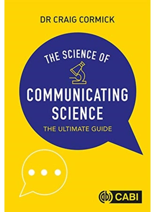 Science of Communicating Science, The : The Ultimate Guide 