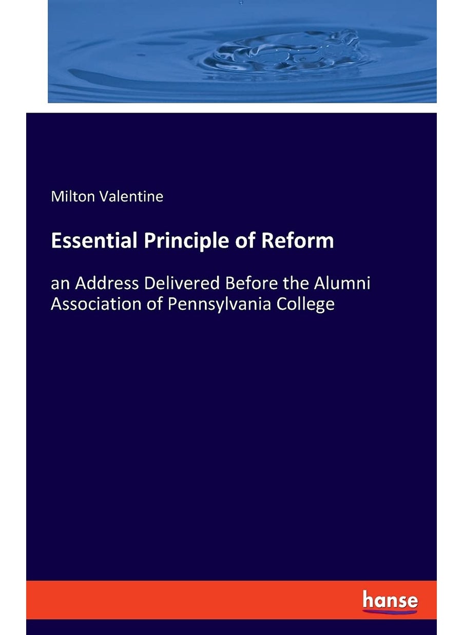 Essential Principle of Reform: an Address Delivered Before the Alumni Association of Pennsylvania College  - Image 1