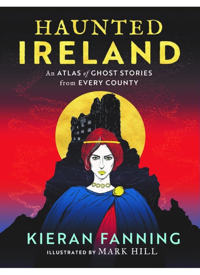 Haunted Ireland: An Atlas of Ghost Stories From Every County 