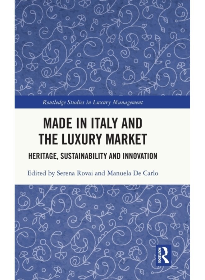 Made in Italy and the Luxury Market Heritage Sustainability and Innovation - Hardback