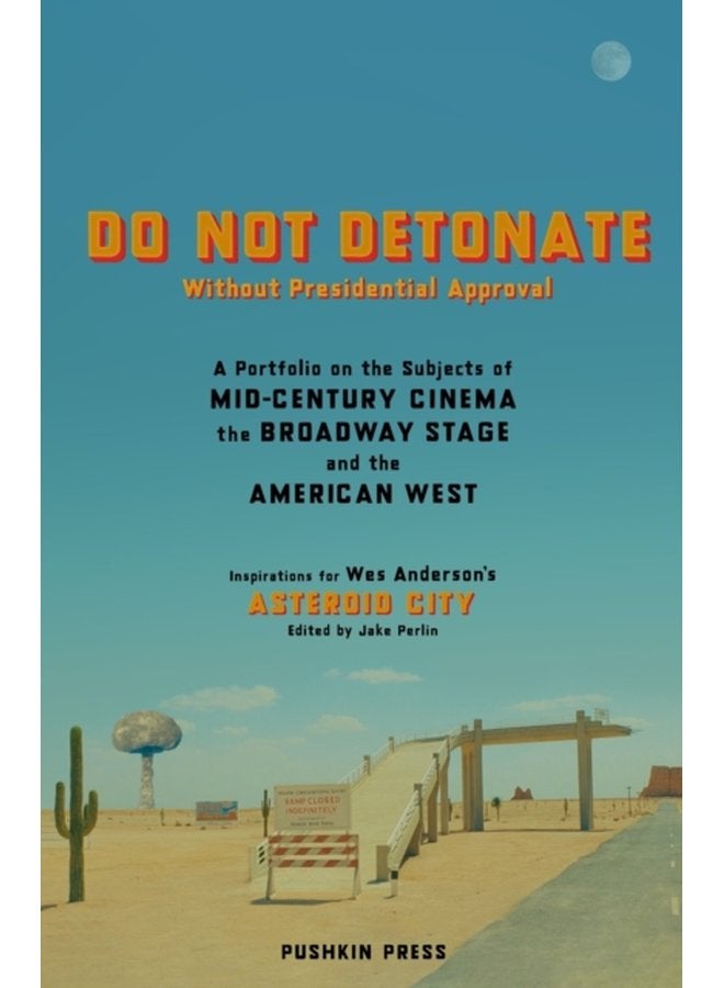DO NOT DETONATE Without Presidential Approval A Portfolio on the Subjects of Mid century Cinema the Broadway Stage and the American West - Paperback