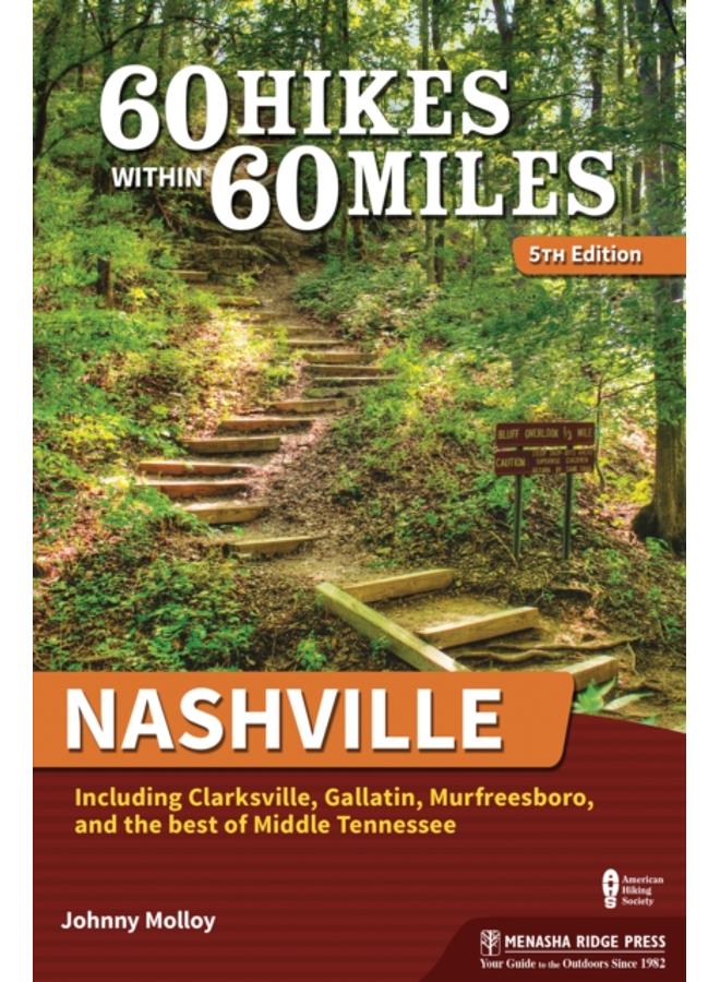 60 Hikes Within 60 Miles: Nashville : Including Clarksville, Gallatin, Murfreesboro, and the Best of Middle Tennessee