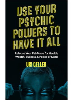 Use Your Psychic Powers to Have It All: Release Your Psi-Force for Health, Wealth, Success & Peace of Mind  - Image 1