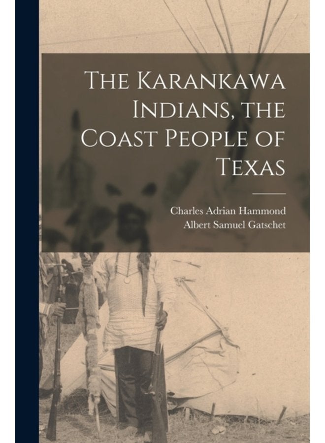 The Karankawa Indians the Coast People of Texas - Paperback