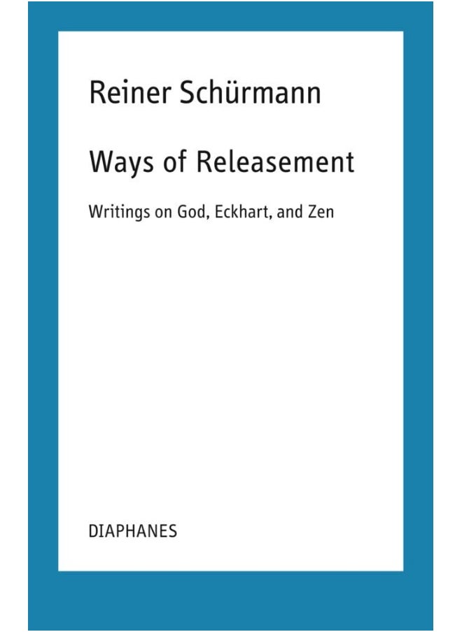 Ways of Releasement: Writings on God, Eckhart, and Zen 