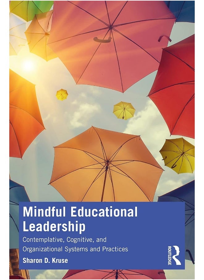 Mindful Educational Leadership: Contemplative, Cognitive, and Organizational Systems and Practices 