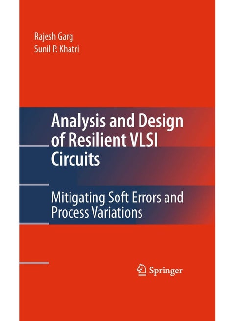 Analysis and Design of Resilient VLSI Circuits: Mitigating Soft Errors and Process Variations