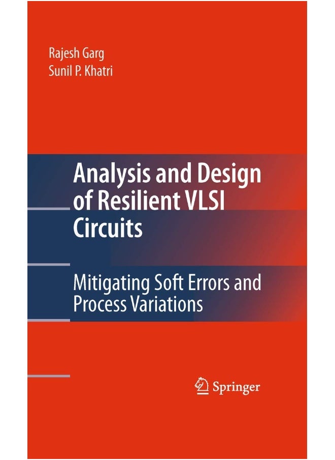 Analysis and Design of Resilient VLSI Circuits: Mitigating Soft Errors and Process Variations 