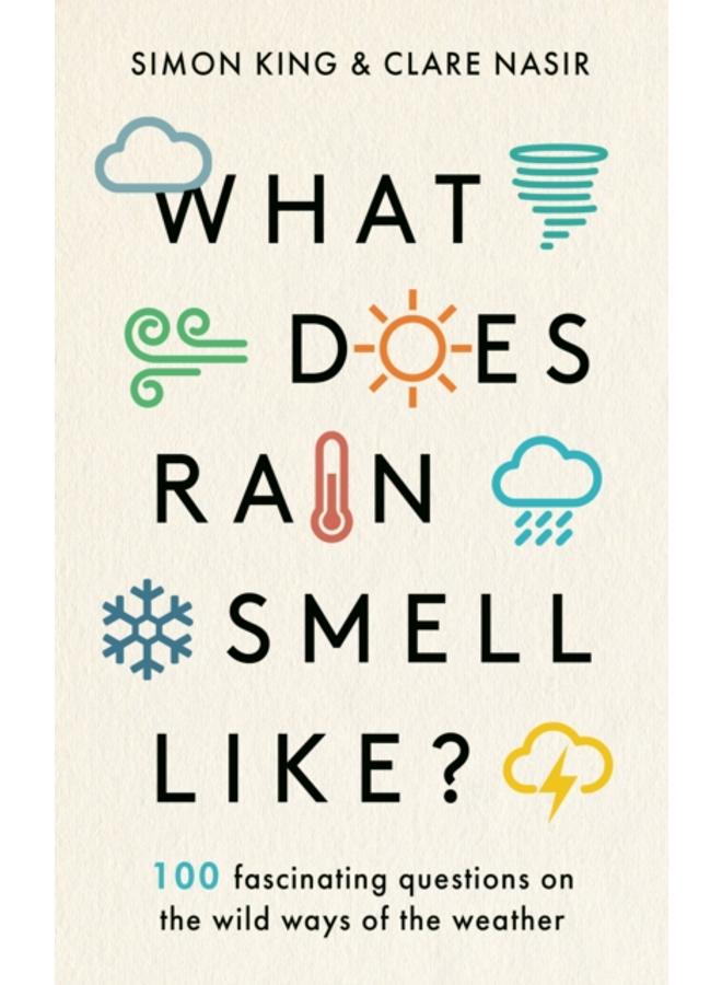 What Does Rain Smell Like? : Discover the fascinating answers to the most curious weather questions from two expert meteorologists 