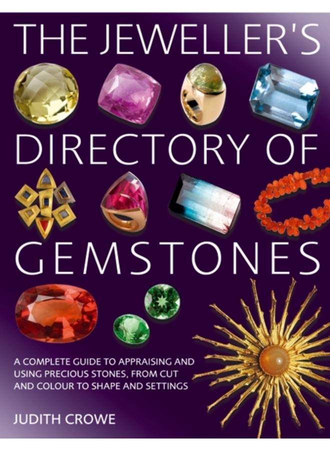 The Jeweller's Directory of Gemstones : A Complete Guide to Appraising and Using Precious Stones, from Cut and Colour to Shape and Settings 