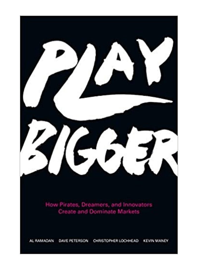 Play Bigger  How Pirates Dreamers and Innovators Create and Dominate Markets 