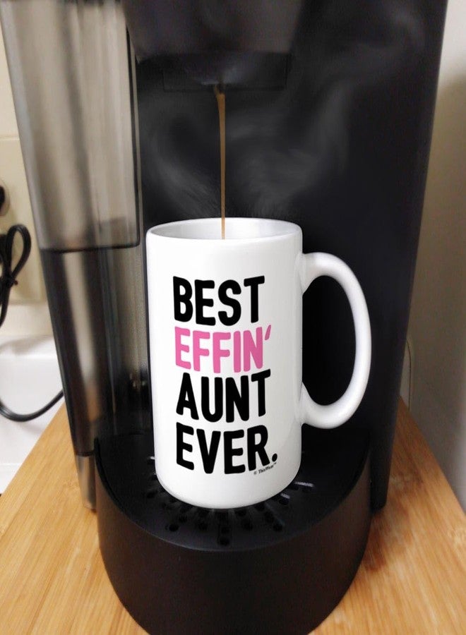 ThisWear Aunt Gifts for Women Best Effin Aunt Ever Funny Aunt Gift New Aunt Gifts from Niece Coffee Mug Aunt Coffee Cup White - Image 5
