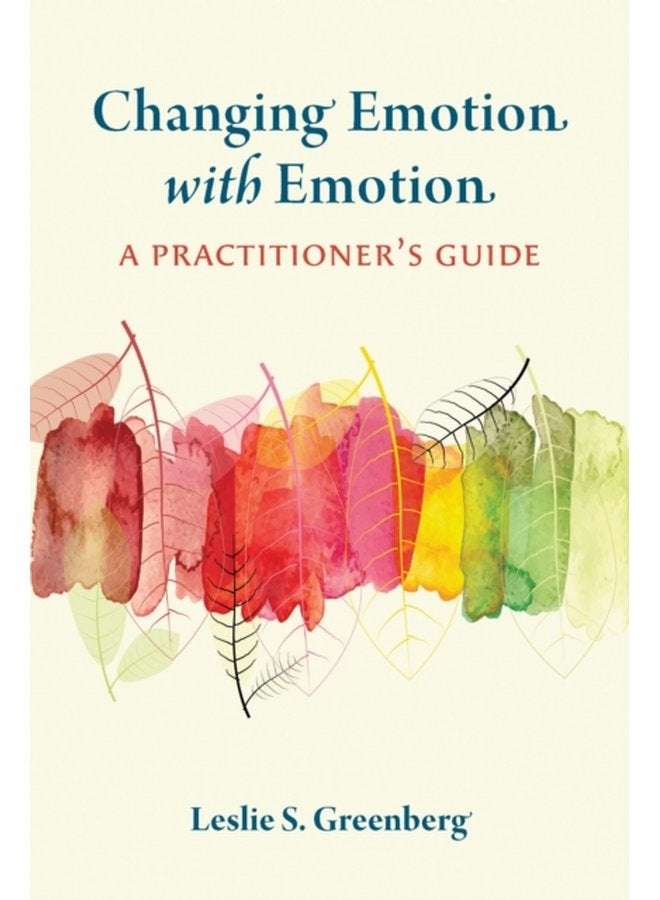 Changing Emotion With Emotion A Practitioner s Guide - Paperback