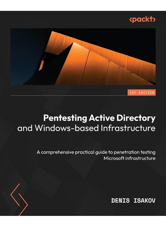 Packt Pentesting Active Directory and Windows-based Infrastructure: A comprehensive practical guide to penetration testing Microsoft infrastructure