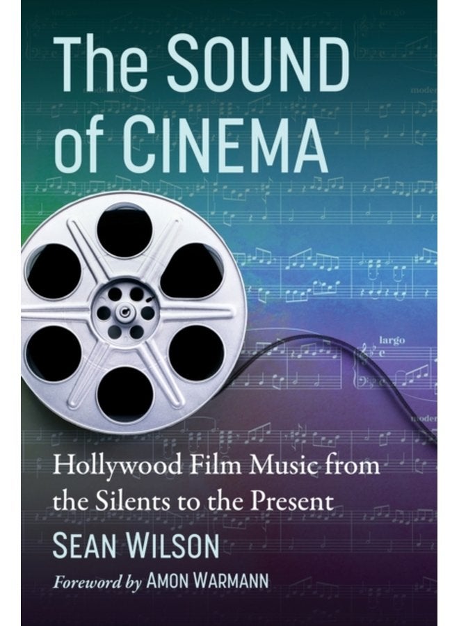 The Sound of Cinema Hollywood Film Music from the Silents to the Present - Paperback