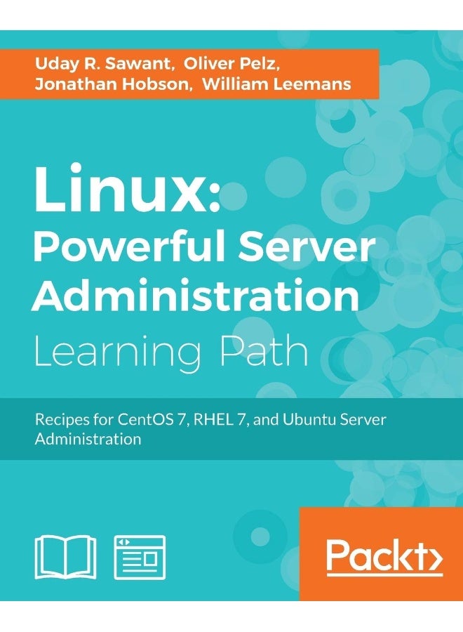 Linux: Powerful Server Administration: Powerful Server Administration: Powerful Server Administration: Recipes for CentOS 7, RHEL 7, and Ubuntu Server Administration
