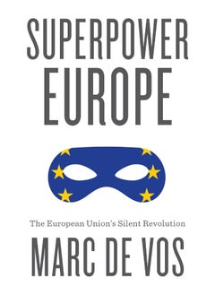 Superpower Europe: The European Union's Silent Revolution 