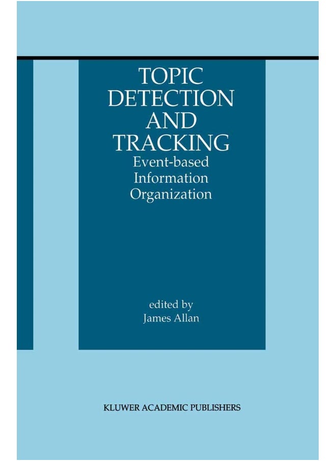 Topic Detection and Tracking: Event-based Information Organization 
