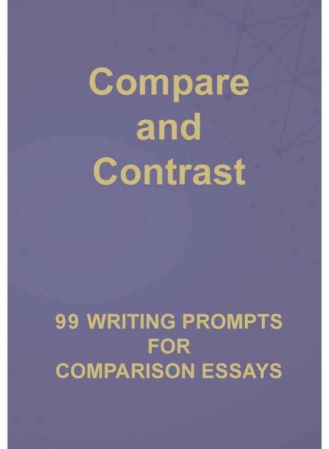 Compare and Contrast: 99 Writing Prompts for Comparison Essays (6) - Image 1