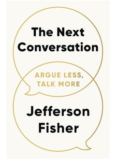 The Next Conversation: Argue Less, Talk More 