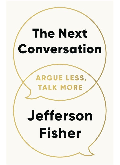 The Next Conversation: Argue Less, Talk More