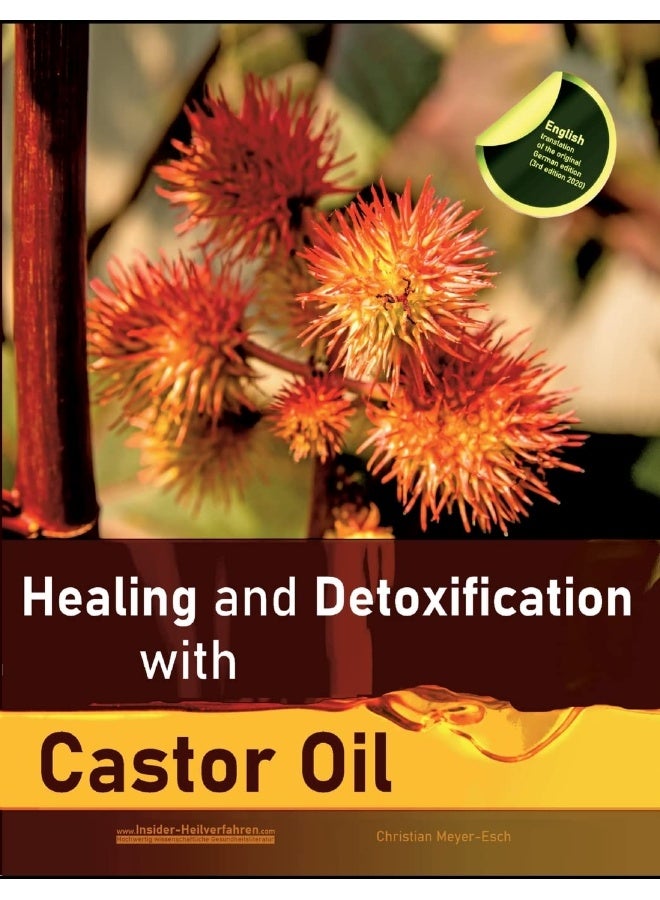 Healing and Detoxification with Castor Oil: 40 experience reports on healing severe Allergies, Short-sightedness, Hair loss / Baldness, Crohn's disease, Acne, Eczema and much more