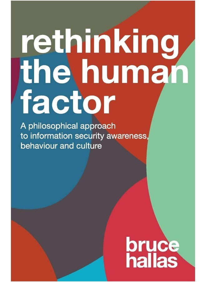 null - Re-Thinking the Human Factor: A Philosophical Approach to Information Security Awareness, Behaviour and Culture - Image 1