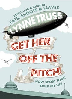 Get Her Off The Pitch How Sport Took Over My Life by Lynne Truss Hardcover 