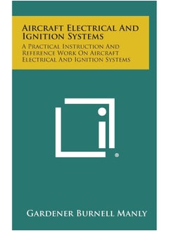 Aircraft Electrical and Ignition Systems: A Practical Instruction and Reference Work on Aircraft Electrical and Ignition Systems 