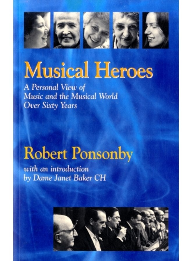 Musical Heroes A Personal View of Music and the Musical World Over Sixty Years - Paperback