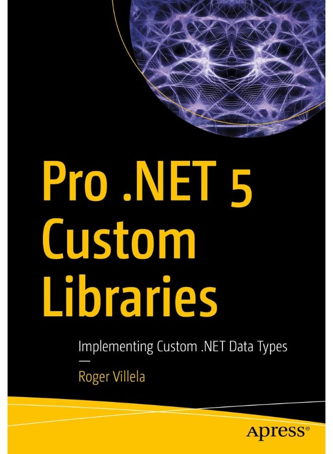 Pro .NET 5 Custom Libraries: Implementing Custom .NET Data Types