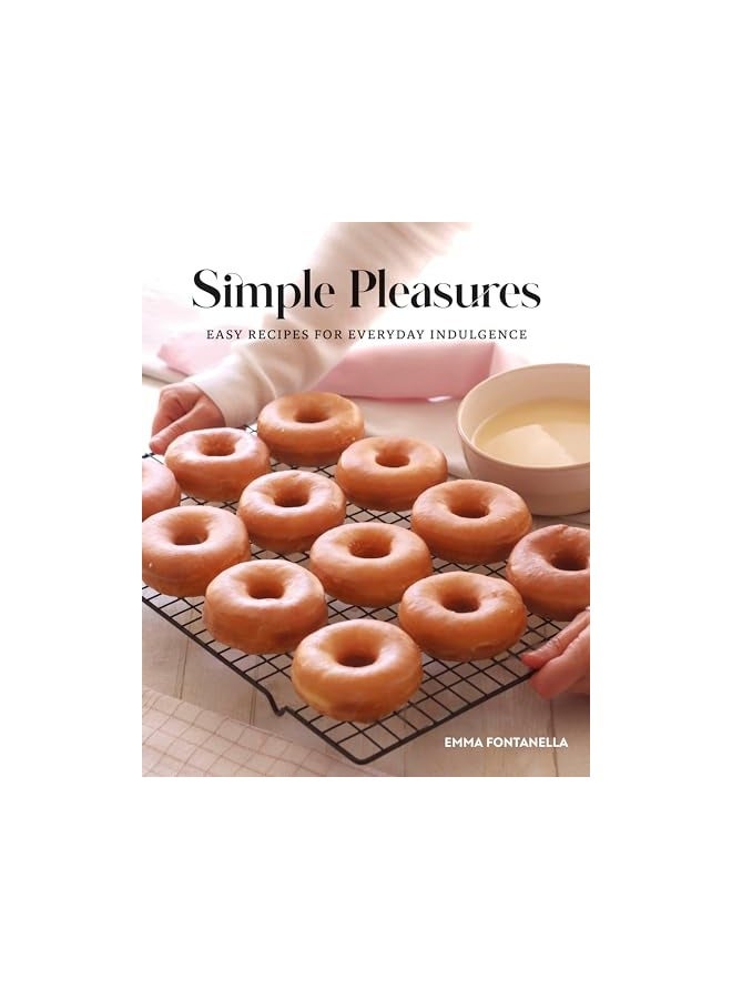 Simple Pleasures Easy Recipes For Everyday Indulgence